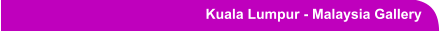 Kuala Lumpur - Malaysia Gallery